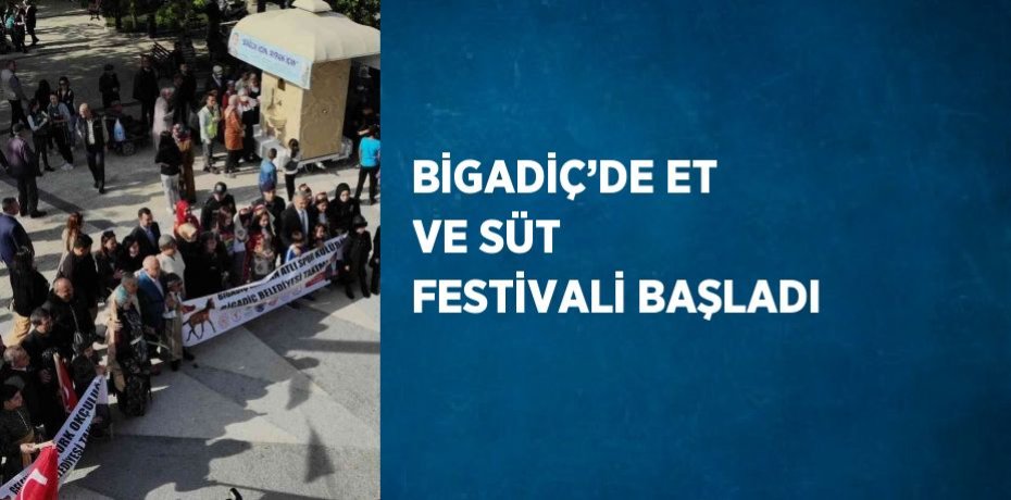 BİGADİÇ’DE ET VE SÜT FESTİVALİ BAŞLADI