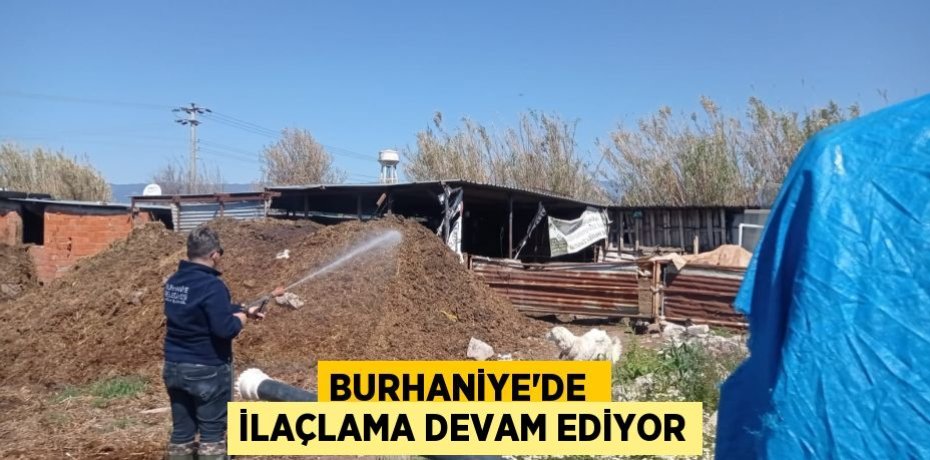 BURHANİYE’DE  İLAÇLAMA DEVAM EDİYOR