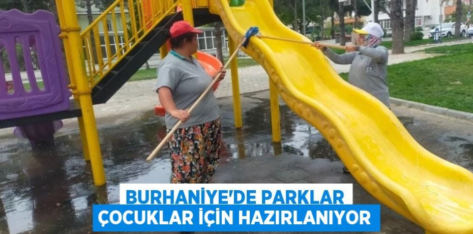 BURHANİYE’DE PARKLAR ÇOCUKLAR İÇİN HAZIRLANIYOR
