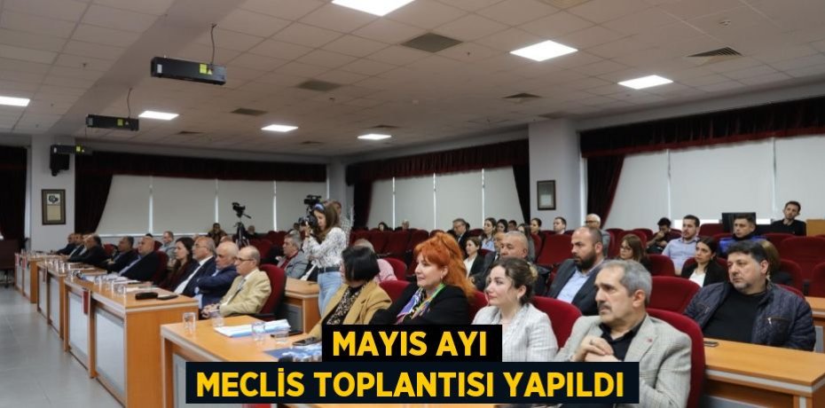 Mayıs ayı Meclis toplantısı yapıldı