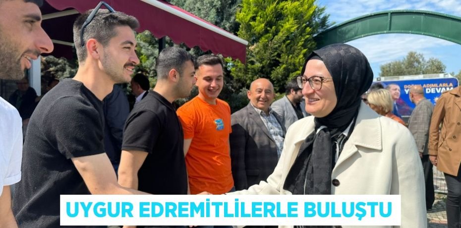 UYGUR EDREMİTLİLERLE BULUŞTU
