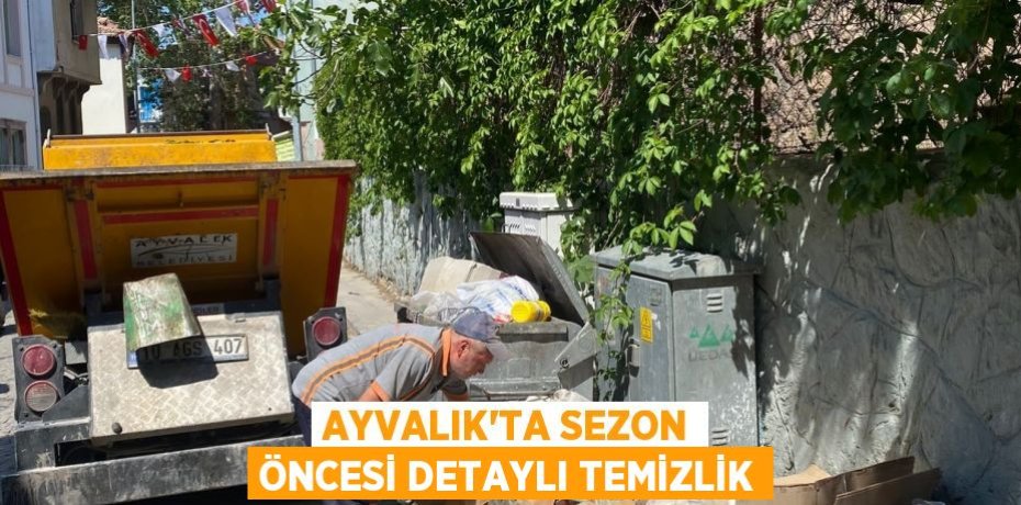 Ayvalık’ta sezon öncesi detaylı temizlik