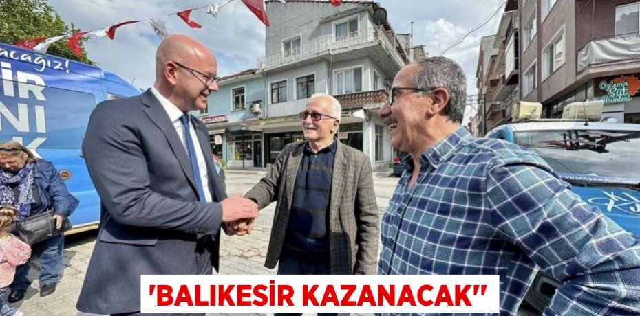 “Balıkesir kazanacak’’