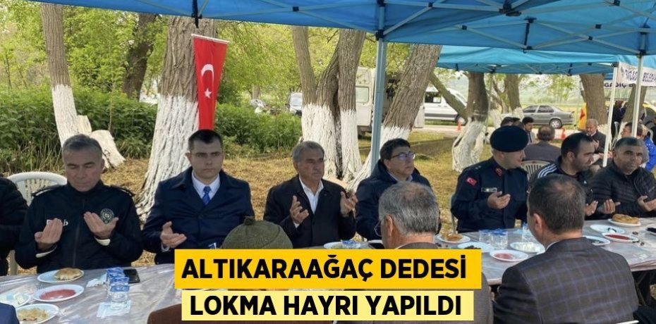 Altıkaraağaç dedesi lokma hayrı yapıldı