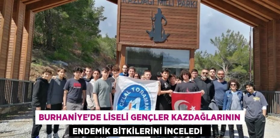 Burhaniye'de liseli gençler Kazdağlarının endemik bitkilerini inceledi  