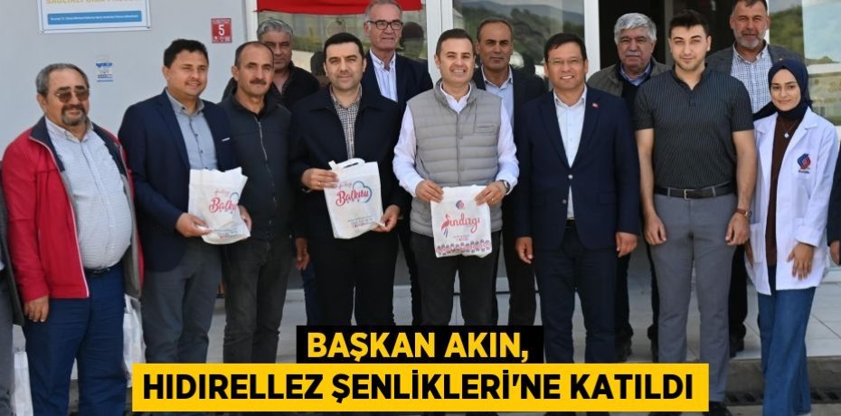 Başkan Akın, Hıdırellez Şenlikleri’ne katıldı