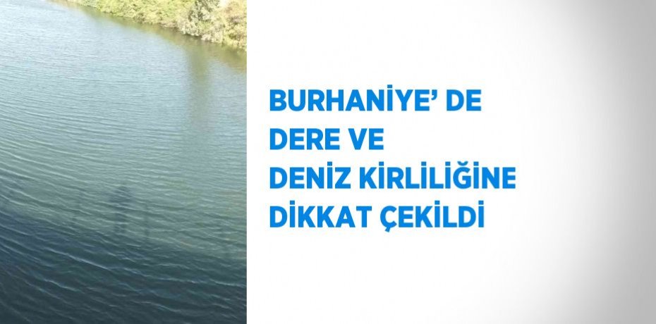 BURHANİYE’ DE DERE VE DENİZ KİRLİLİĞİNE DİKKAT ÇEKİLDİ