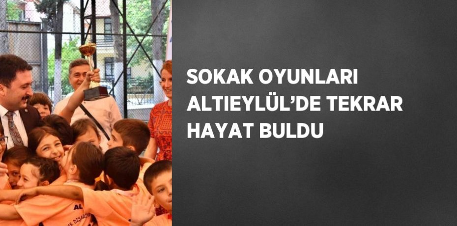 SOKAK OYUNLARI ALTIEYLÜL’DE TEKRAR HAYAT BULDU