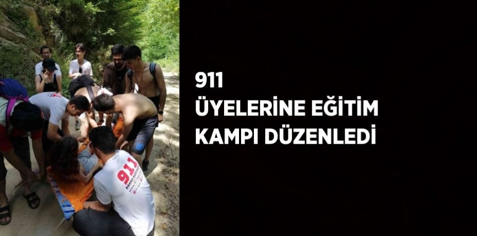 911  ÜYELERİNE EĞİTİM KAMPI DÜZENLEDİ