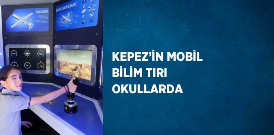KEPEZ’İN MOBİL BİLİM TIRI OKULLARDA
