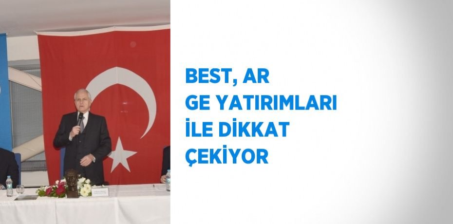 BEST, AR GE YATIRIMLARI İLE DİKKAT ÇEKİYOR