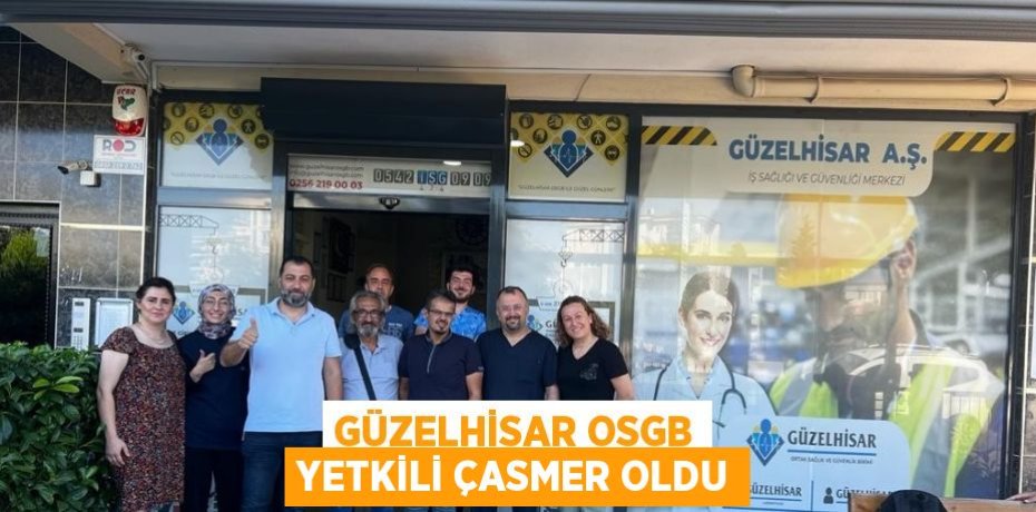 GÜZELHİSAR OSGB YETKİLİ ÇASMER OLDU