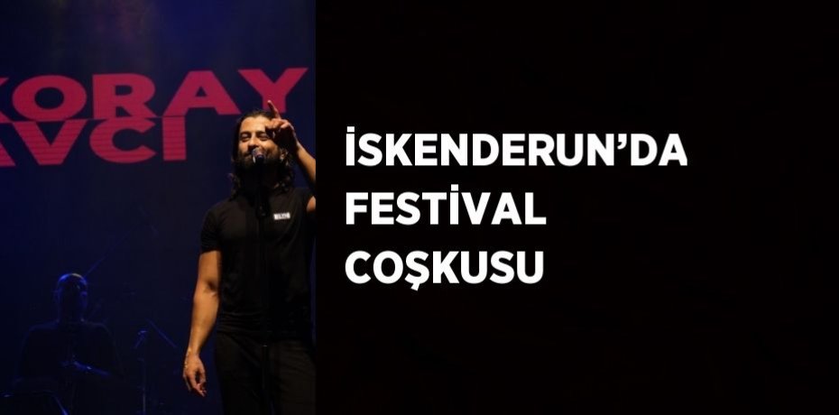 İSKENDERUN’DA FESTİVAL COŞKUSU