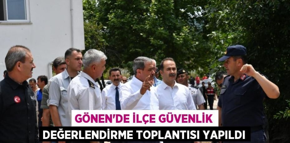 Gönen’de İlçe Güvenlik Değerlendirme Toplantısı Yapıldı