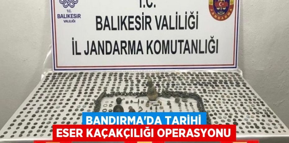 Bandırma'da tarihi eser kaçakçılığı operasyonu