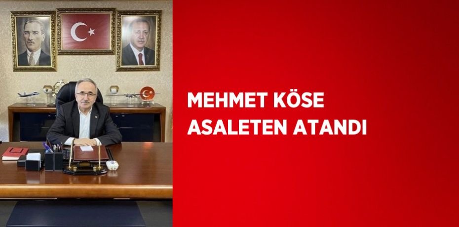 MEHMET KÖSE ASALETEN ATANDI