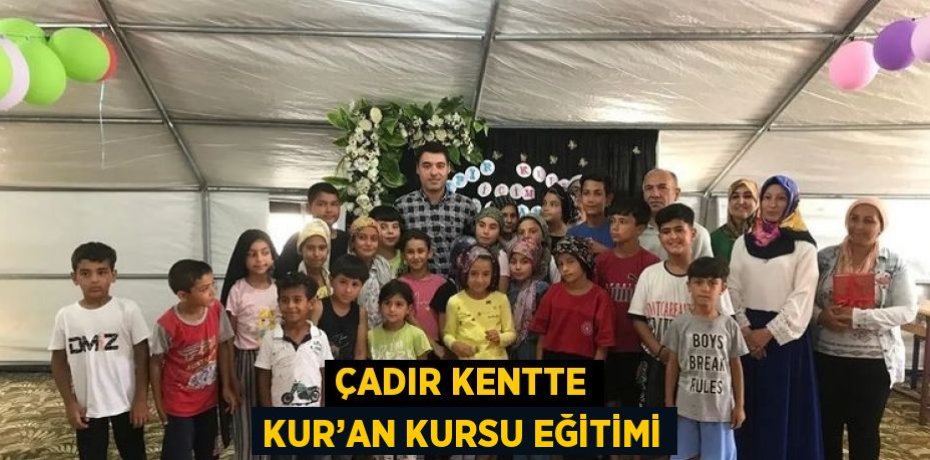 ÇADIR KENTTE KUR’AN KURSU EĞİTİMİ