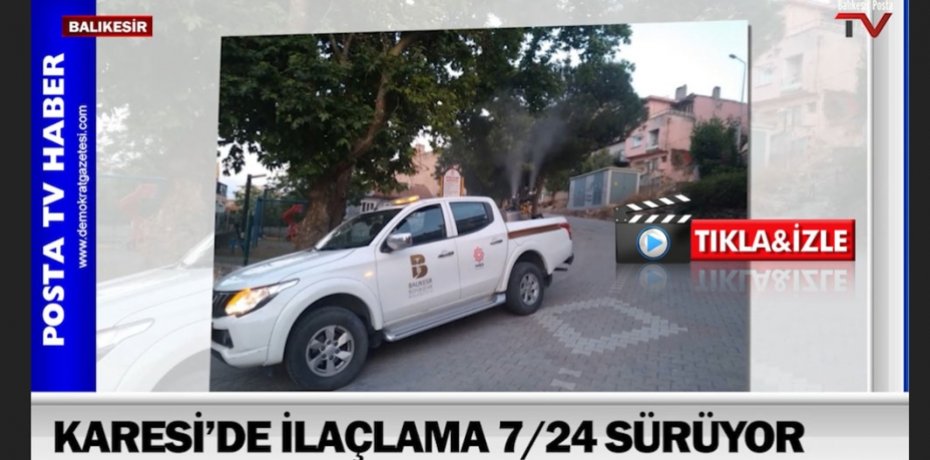KARESİ’DE İLAÇLAMA 7/24 SÜRÜYOR