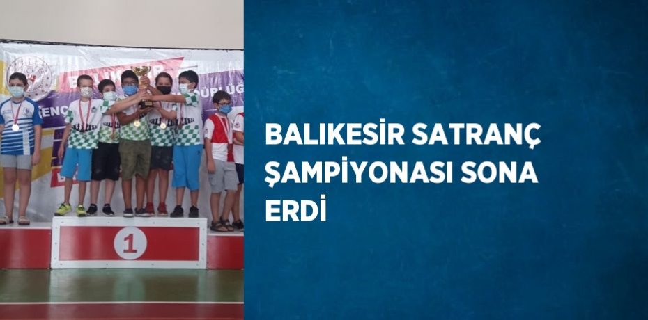 BALIKESİR SATRANÇ ŞAMPİYONASI SONA ERDİ