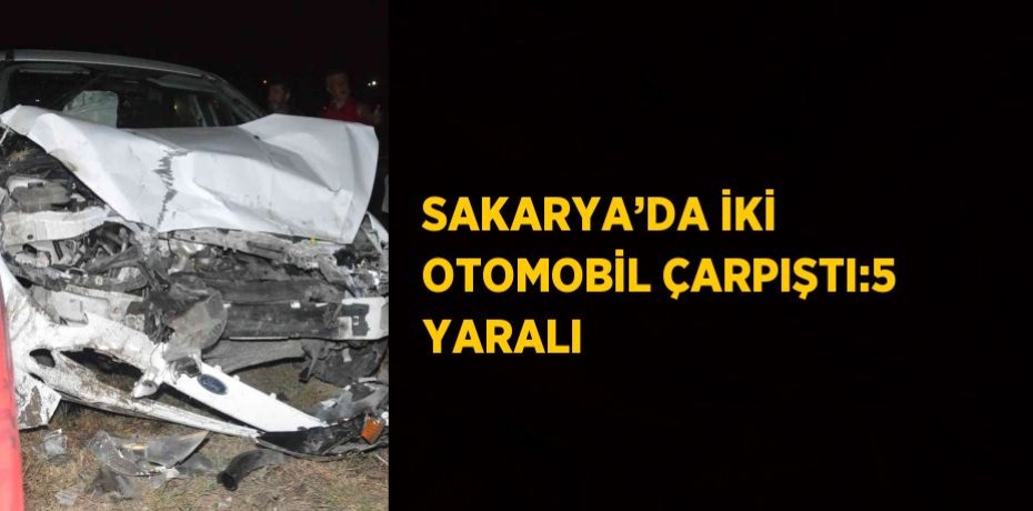 SAKARYA’DA İKİ OTOMOBİL ÇARPIŞTI:5 YARALI