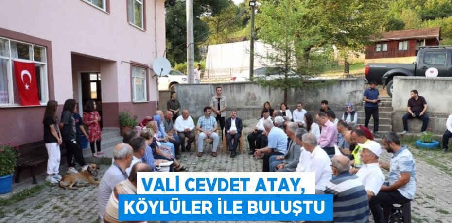 VALİ CEVDET ATAY, KÖYLÜLER İLE BULUŞTU