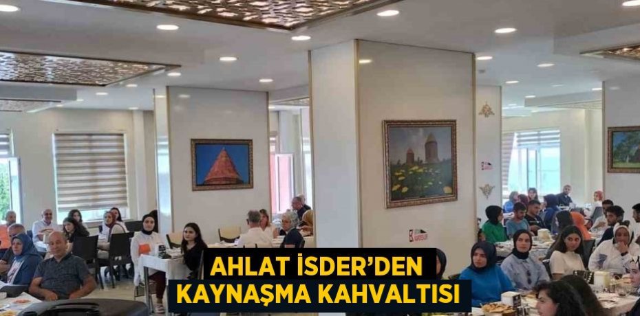 AHLAT İSDER’DEN KAYNAŞMA KAHVALTISI