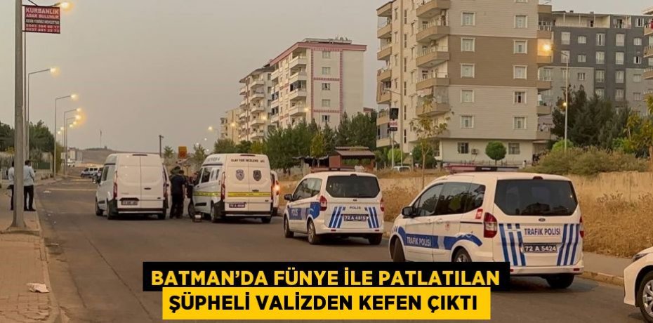 BATMAN’DA FÜNYE İLE PATLATILAN ŞÜPHELİ VALİZDEN KEFEN ÇIKTI