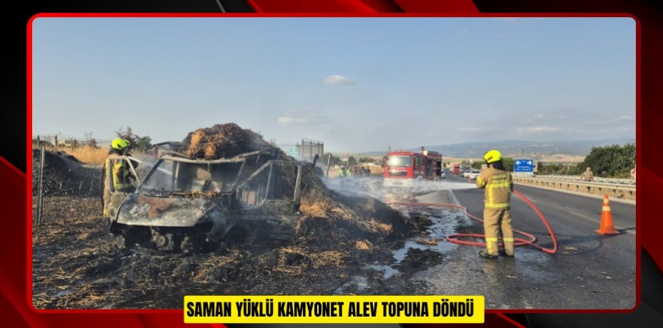 Saman yüklü kamyonet alev topuna döndü  