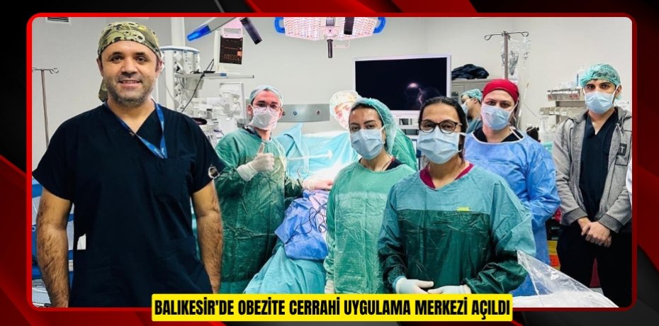 Balıkesir'de obezite cerrahi uygulama merkezi açıldı