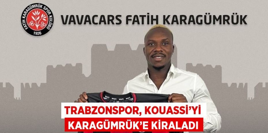 TRABZONSPOR, KOUASSİ’Yİ KARAGÜMRÜK’E KİRALADI