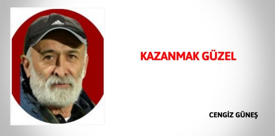 KAZANMAK GÜZEL