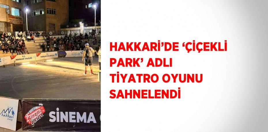 HAKKARİ’DE ‘ÇİÇEKLİ PARK’ ADLI TİYATRO OYUNU SAHNELENDİ
