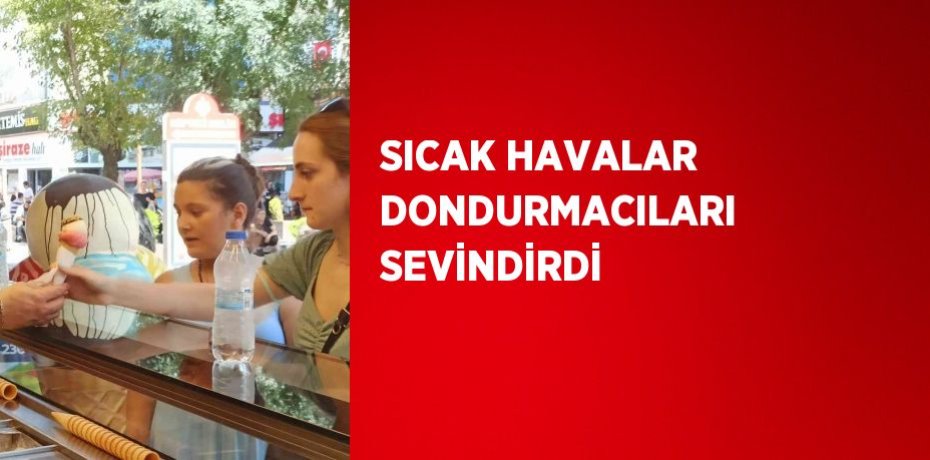 SICAK HAVALAR DONDURMACILARI SEVİNDİRDİ