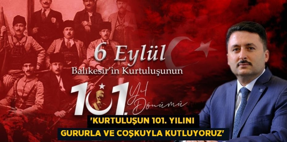 'Kurtuluşun 101. yılını gururla ve coşkuyla kutluyoruz'