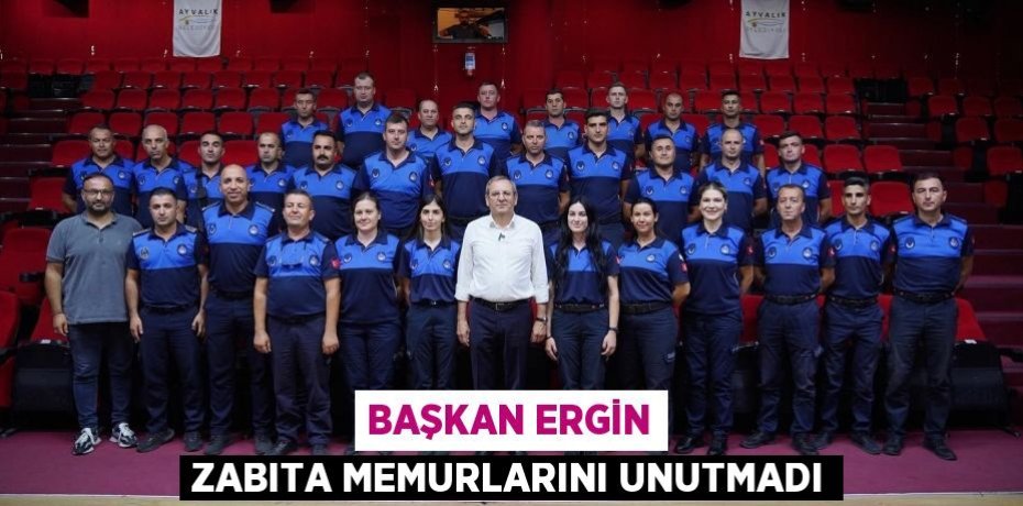 Başkan Ergin zabıta memurlarını unutmadı