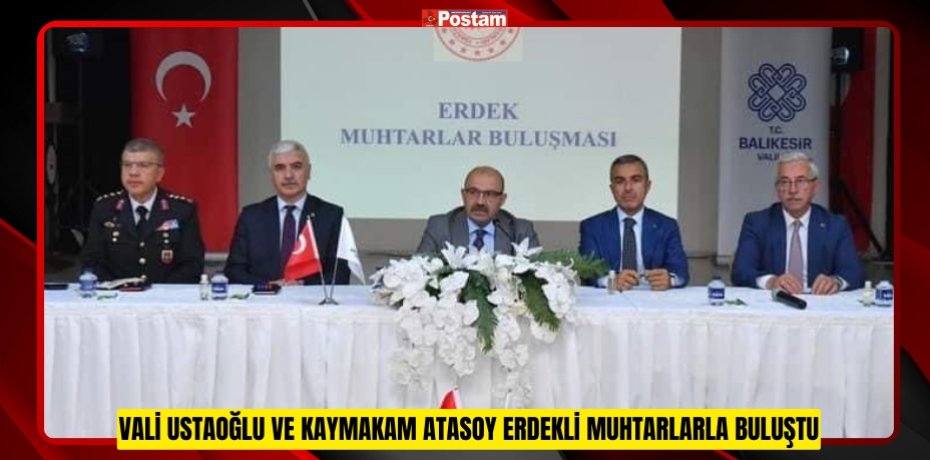 Vali Ustaoğlu ve Kaymakam Atasoy Erdekli muhtarlarla buluştu