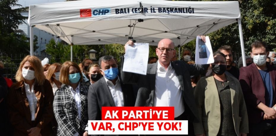 AK PARTİ’YE VAR, CHP’YE YOK!