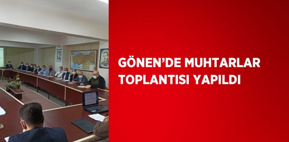GÖNEN’DE MUHTARLAR TOPLANTISI YAPILDI