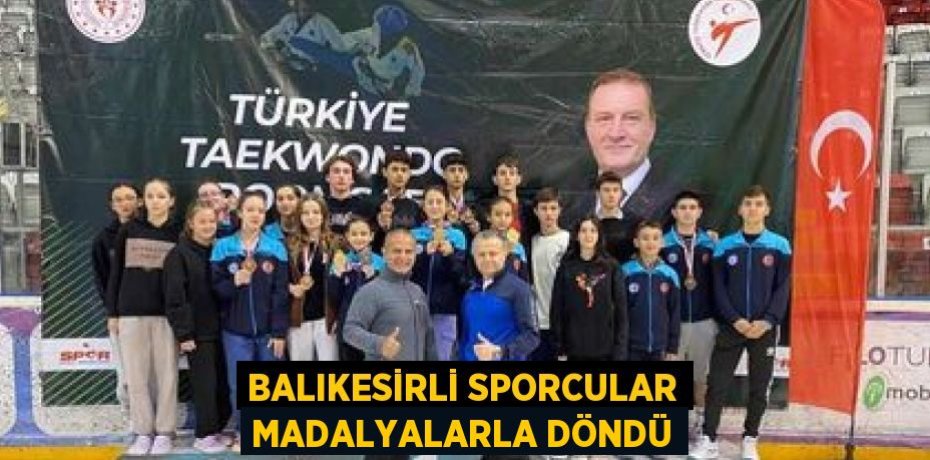 BALIKESİRLİ SPORCULAR MADALYALARLA DÖNDÜ