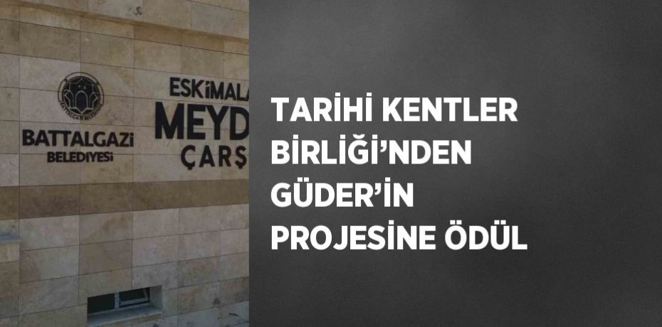TARİHİ KENTLER BİRLİĞİ’NDEN GÜDER’İN PROJESİNE ÖDÜL