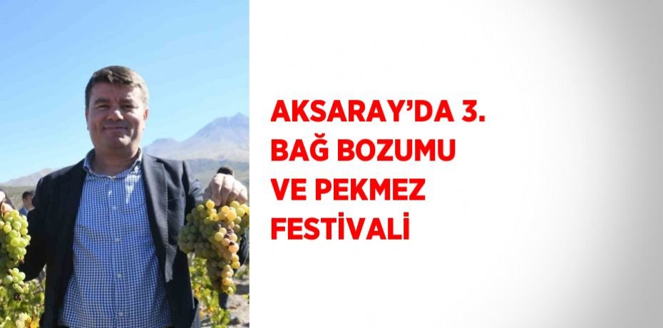 AKSARAY’DA 3. BAĞ BOZUMU VE PEKMEZ FESTİVALİ