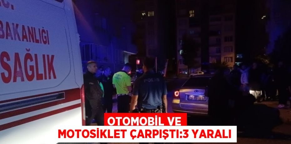 OTOMOBİL VE MOTOSİKLET ÇARPIŞTI:3 YARALI