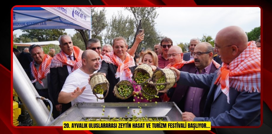 20. AYVALIK ULUSLARARASI ZEYTİN HASAT VE TURİZM FESTİVALİ BAŞLIYOR…