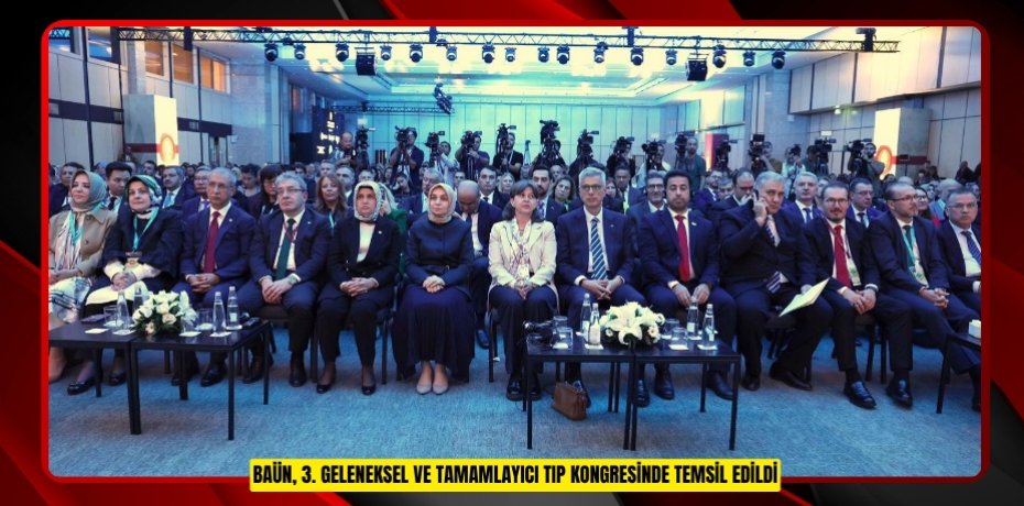 BAÜN, 3. GELENEKSEL VE TAMAMLAYICI TIP KONGRESİNDE TEMSİL EDİLDİ