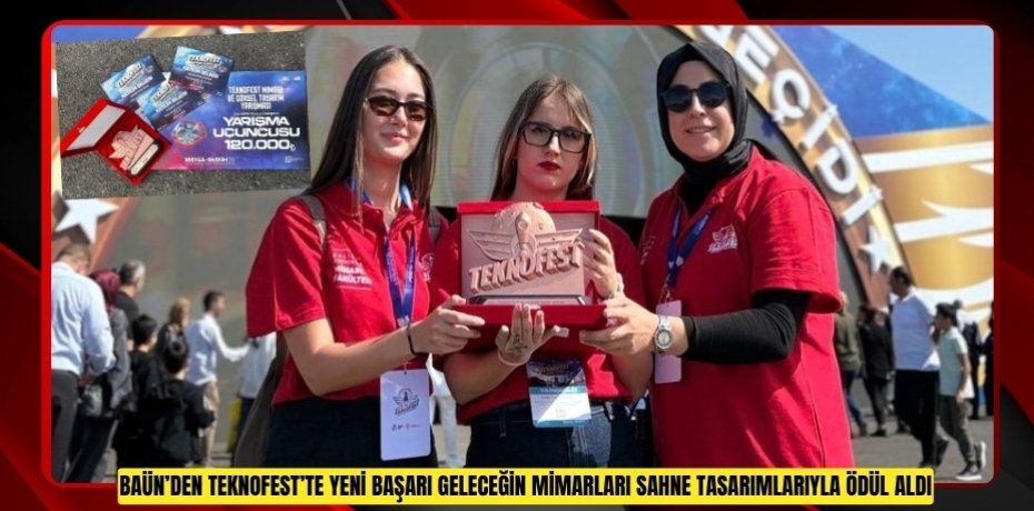 BAÜN’DEN TEKNOFEST’TE YENİ BAŞARI: GELECEĞİN MİMARLARINA SAHNE TASARIMLARIYLA 3.LÜK ÖDÜLÜ