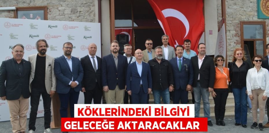 Köklerindeki bilgiyi geleceğe aktaracaklar 