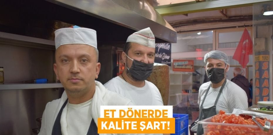 ET DÖNERDE KALİTE ŞART!
