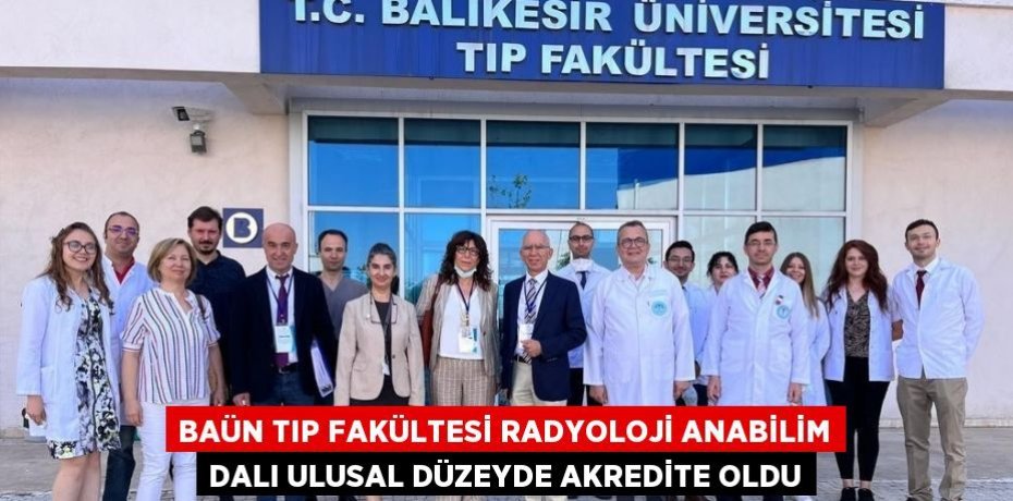 BAÜN TIP FAKÜLTESİ RADYOLOJİ ANABİLİM DALI ULUSAL DÜZEYDE AKREDİTE OLDU