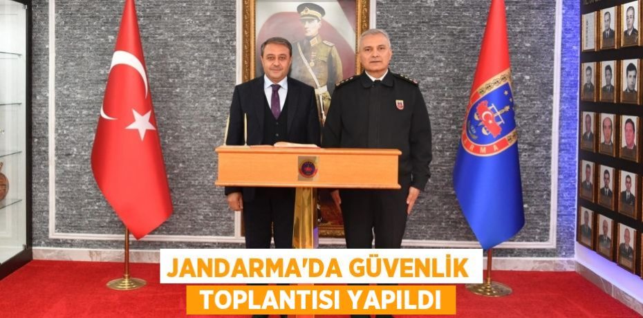 JANDARMA’DA GÜVENLİK  TOPLANTISI YAPILDI