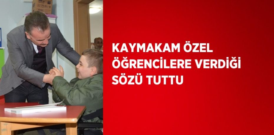 KAYMAKAM ÖZEL ÖĞRENCİLERE VERDİĞİ SÖZÜ TUTTU